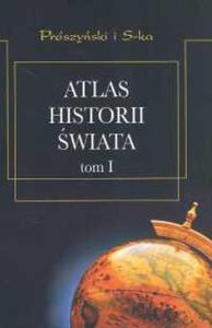 ATLAS HISTORII WIATA t.1 Od czasów najdawniejszych do rewolucji francuskiej