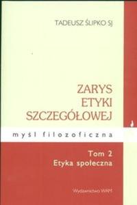 Zarys etyki szczegowej Tom 2 Etyka spoeczna - 2825670386