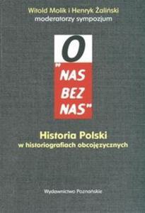 O nas bez nas Historia Polski w historiografiach obcojzycznych - 2825671077