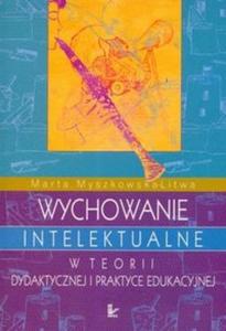 Wychowanie intelektualne w teorii dydaktycznej i praktyce edukacyjnej