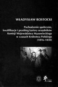 Pochodzenie spoeczne kwalifikacje i przebieg kariery urzdnikw Komisji Wojewdztwa Mazowieckiego w czasach Krlestwa Polskiego (1816 - 1830) - 2825671138