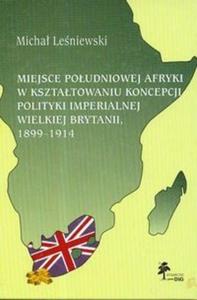 Miejsce Poudniowej Afryki w ksztatowaniu koncepcji polityki imperialnej Wielkiej Brytanii...