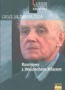 Ciesz si darem ycia Rozmowy z Wojciechem Kilarem - 2825671261