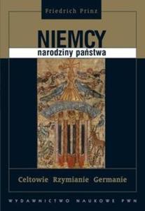 Niemcy - narodziny pastwa Celtowie, Rzymianie, Germanie