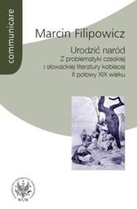Urodzi nard. Z problematyki czeskiej i sowackiej literatury kobiecej II poowy XIX wieku - 2825672241