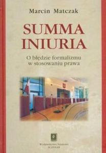 Summa iniuria O bdzie formalizmu w stosowaniu prawa - 2825672261