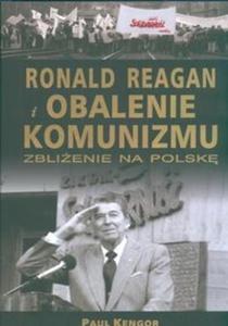 RONALD REAGAN i obalenie komunizmu Zblienie na Polsk - 2825647594