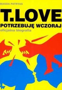 T Love Potrzebuj wczoraj oficjalna biografia + CD - 2825673567