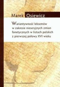 Wariatywno leksemw w zakresie nieseryjnych zmian fonetycznych w listach polskich z pierwszej poowy XVI wieku - 2825673639