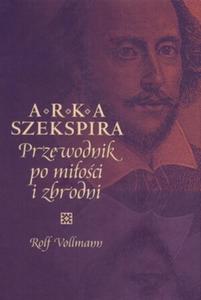 Arka Szekspira Przewodnik po mioci i zbrodni