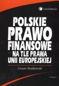 Polskie prawo finansowe na tle prawa Unii Europejskiej - 2825673971