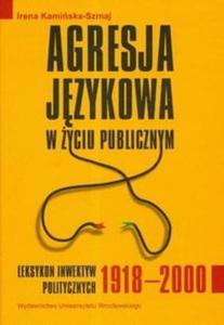 Agresja jzykowa w yciu publicznym Leksykon inwektyw politycznych 1918-2000 - 2825674378