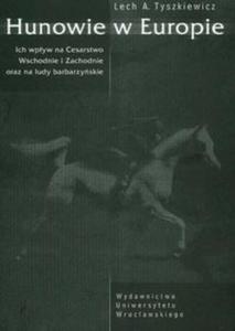 Hunowie w Europie Ich wpyw na Cesarstwo Wschodnie i Zachodnie oraz na ludy barbarzyskie