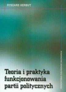 Teoria i praktyka funkcjonowania partii politycznych - 2825674387