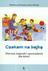 Czekam na bajk Wiersze bajeczki i opowiadania dla dzieci