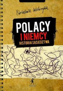 Notatnik historyka Polacy i Niemcy Historia ssiedztwa - 2825674549