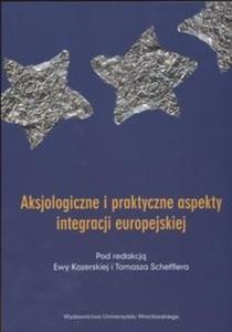 Aksjologiczne i praktyczne aspekty integracji europejskiej - 2825674655