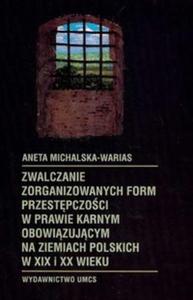Zwalczanie zorganizowanych form przestpczoci w prawie karnym obowizujcym na ziemiach polskich w XIX i XX wieku - 2825674849