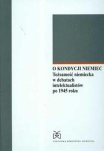 O kondycji Niemiec tosamo niemiecka w debatach intelektualistów po 1945 roku