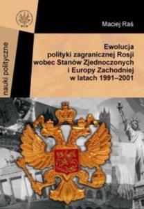 Ewolucja polityki zagranicznej Rosji wobec Stanw Zjednoczonych i Europy Zachodniej w latach 1991-2001 - 2825674999