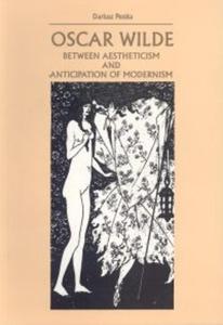 Oscar Wilde Between Aestheticism and Anticipation of Modernizm - 2825675005