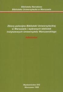 Zbiory polonijne Biblioteki Uniwersyteckiej w Warszawie i wybranych bibliotek instytutowych Uniwersytetu Warszawskiego Informator - 2825675117