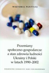 Przemiany spoeczno gospodarcze a stan zdrowia ludnoci Ukrainy i Polski w latach 1990-2002 - 2825675873