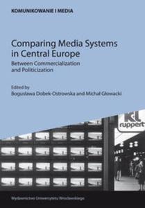 Comparing Media Systems in Central Europe. Between Commercialization and Politicization - 2825676119