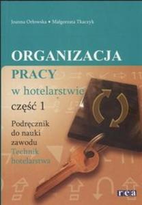 Organizacja pracy w hotelarstwie. Podrcznik do nauki zawodu technik hotelarstwa. Cz I