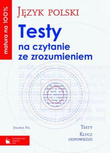 Matura na 100%. Jzyk polski. Testy na czytanie ze zrozumieniem