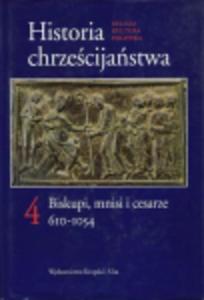 HISTORIA CHRZECIJASTWA t.4 610-1054 BISKUPI,MNISI i CESARZE