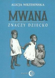 Mwana znaczy dziecko Z afrykaskich tradycji edukacyjnych - 2825677443