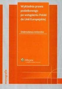 Wykadnia prawa podatkowego po wstpieniu Polski do Unii Europejskiej - 2825677517