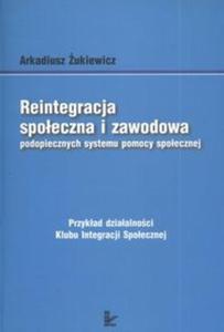 Reintegracja spoeczna i zawodowa podopiecznych systemu pomocy spoecznej - 2825677962