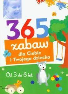 365 zabaw dla Ciebie i Twojego dziecka Od 3 do 6 lat - 2825678818