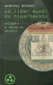 Od liber mundi do hipertekstu. Ksika w wiecie utopii