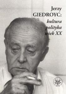 Jerzy Giedroyc: kultura polityka wiek XX - 2825679021