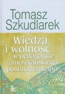 Wiedza i wolno w pedagogice amerykaskiego postmodernizmu - 2825679081