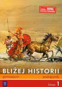 Bliej historii. Klasa 1, gimnazjum. Historia. Podrcznik