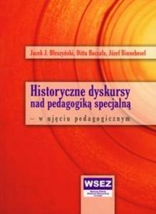 Historyczne dyskursy nad pedagogik specjaln w ujciu pedagogicznym - 2825679680