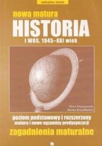 Nowa matura Historia i wos, 1945-XXI wiek poziom podstawowy i rozszerzony Matura i nowe egzaminy predyspozycji Zagadnienia maturalne - 2825680243