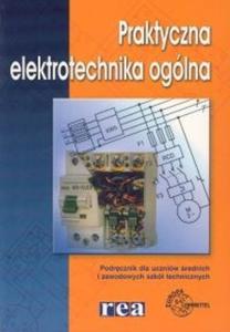 Praktyczna elektrotechnika ogólna. Podrcznik dla uczniów rednich i zawodowych...