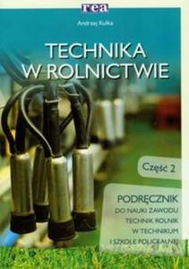 Technika w rolnictwie. Cz 2. Podrcznik do nauki zawodu technik rolnik