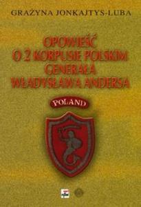 Opowie o 2 Korpusie Polskim generaa Wadysawa Andersa