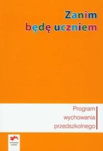 Zanim bd uczniem. Program wychowania przedszkolnego - 2825681556