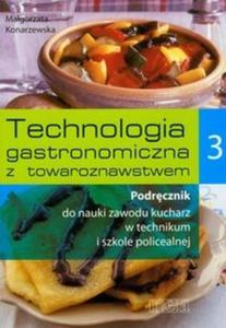 Technologia gastronomiczna z towaroznawstwem. Szkoa zawodowa. Cz 3. Podrcznik