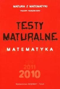 Testy maturalne. Matematyka Nowa matura 2010. Poziom rozszerzony