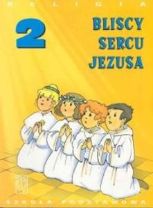 Bliscy Sercu Jezusa. Klasa 2, szkoa podstawowa. Religia. Podrczni - 2825648976