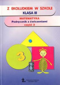 Z Ekoludkiem w szkole. Klasa 3, szkoa podstawowa, cz 3. Matematyka. Podrcznik z wiczeniami