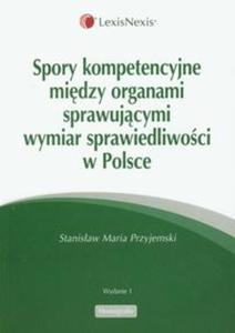 Spory kompetencyjne midzy organami sprawujcymi wymiar sprawiedliwoci w Polsce - 2825682509